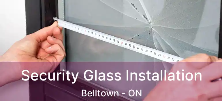  Security Glass Installation Belltown - ON