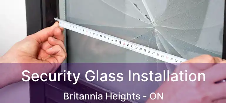  Security Glass Installation Britannia Heights - ON