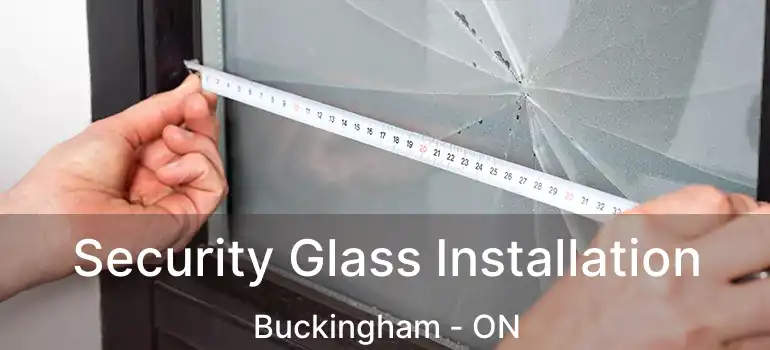  Security Glass Installation Buckingham - ON