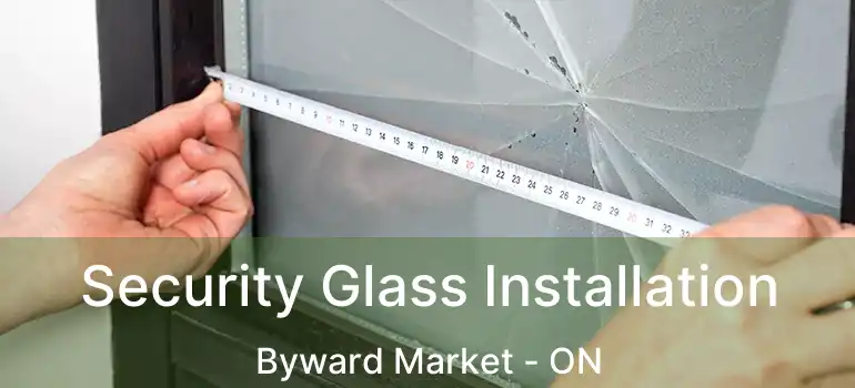  Security Glass Installation Byward Market - ON