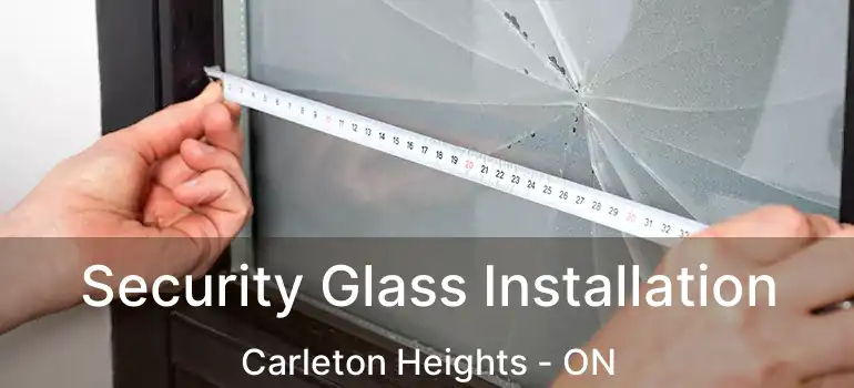  Security Glass Installation Carleton Heights - ON