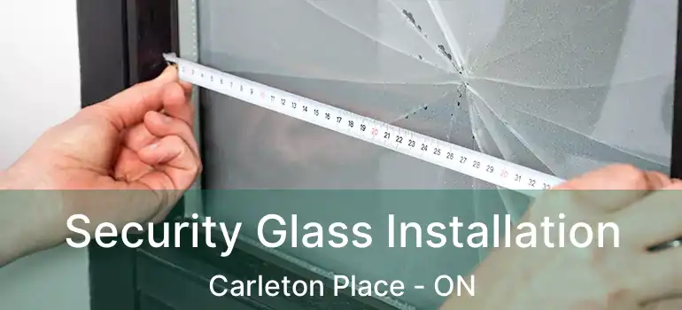  Security Glass Installation Carleton Place - ON