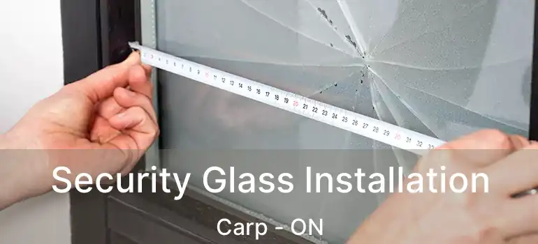  Security Glass Installation Carp - ON