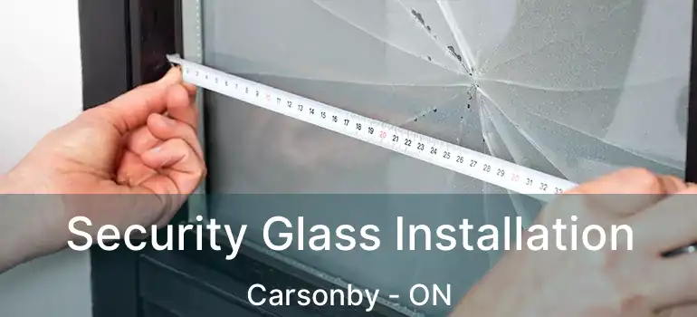  Security Glass Installation Carsonby - ON