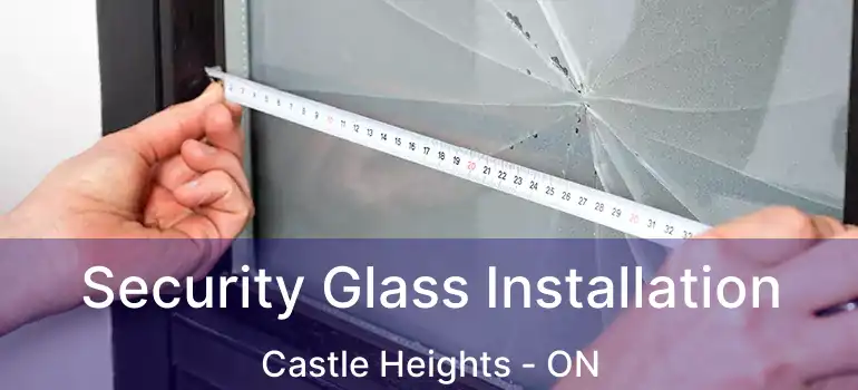  Security Glass Installation Castle Heights - ON