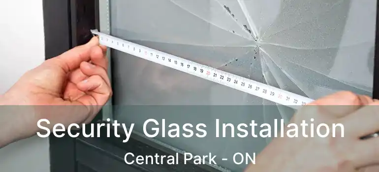  Security Glass Installation Central Park - ON