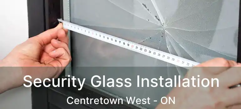  Security Glass Installation Centretown West - ON