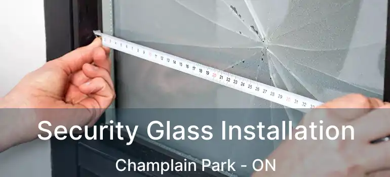  Security Glass Installation Champlain Park - ON