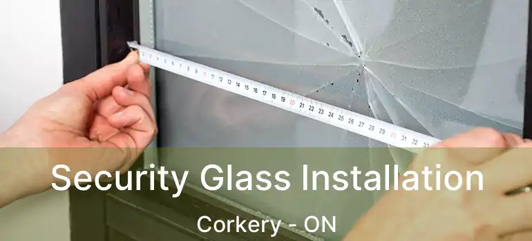  Security Glass Installation Corkery - ON