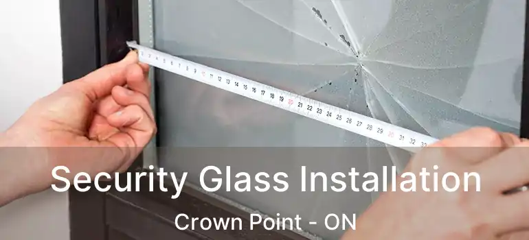  Security Glass Installation Crown Point - ON