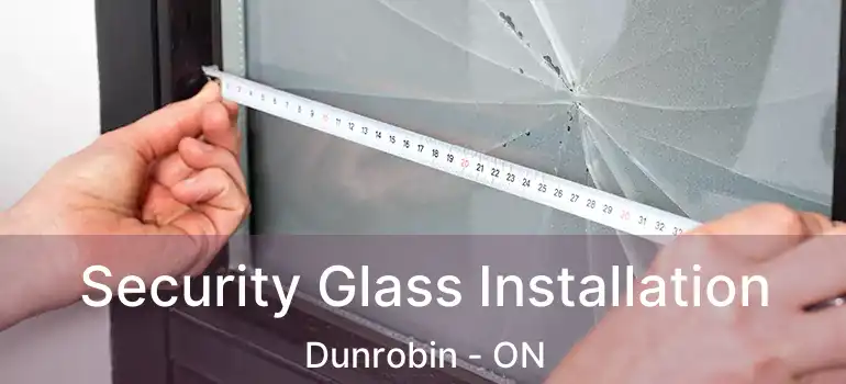  Security Glass Installation Dunrobin - ON