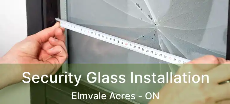  Security Glass Installation Elmvale Acres - ON