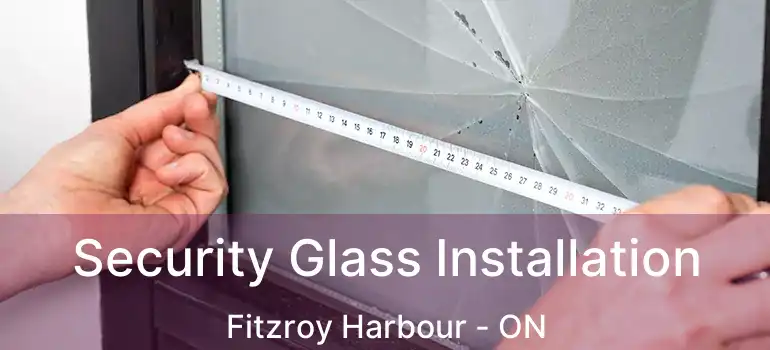  Security Glass Installation Fitzroy Harbour - ON