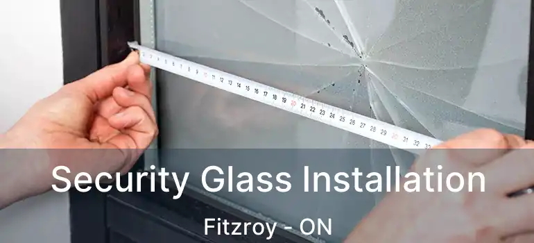  Security Glass Installation Fitzroy - ON