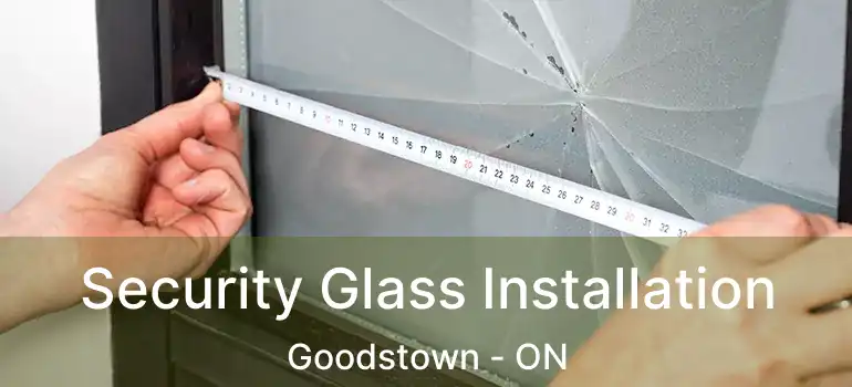  Security Glass Installation Goodstown - ON