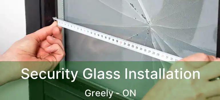  Security Glass Installation Greely - ON