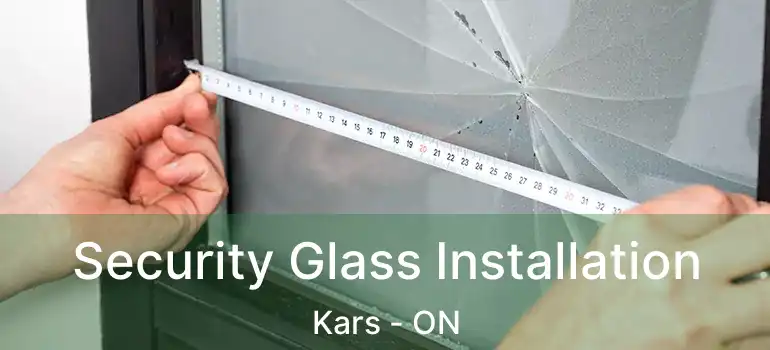  Security Glass Installation Kars - ON