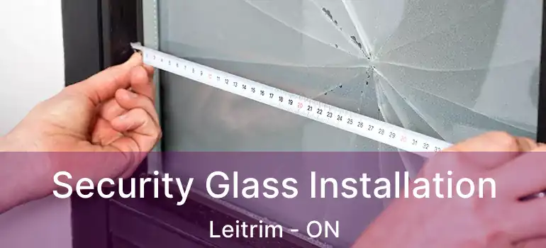  Security Glass Installation Leitrim - ON