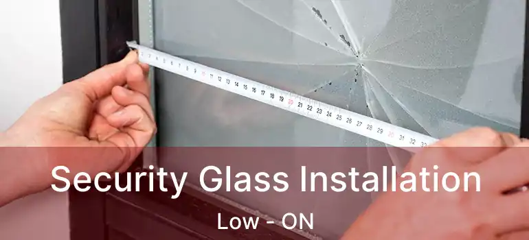  Security Glass Installation Low - ON