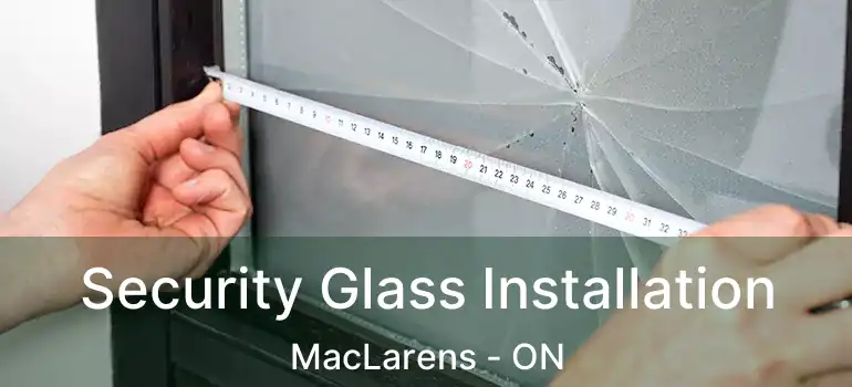  Security Glass Installation MacLarens - ON