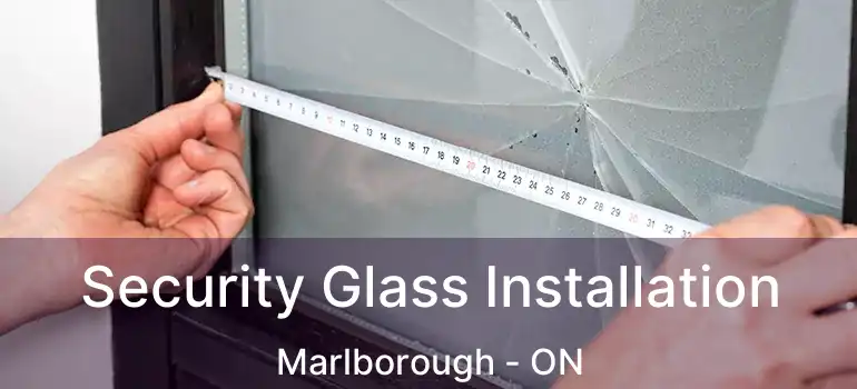  Security Glass Installation Marlborough - ON