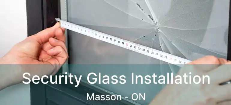  Security Glass Installation Masson - ON