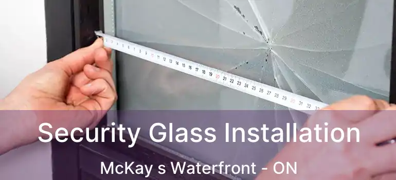  Security Glass Installation McKay s Waterfront - ON