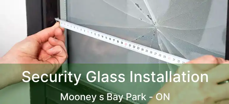  Security Glass Installation Mooney s Bay Park - ON