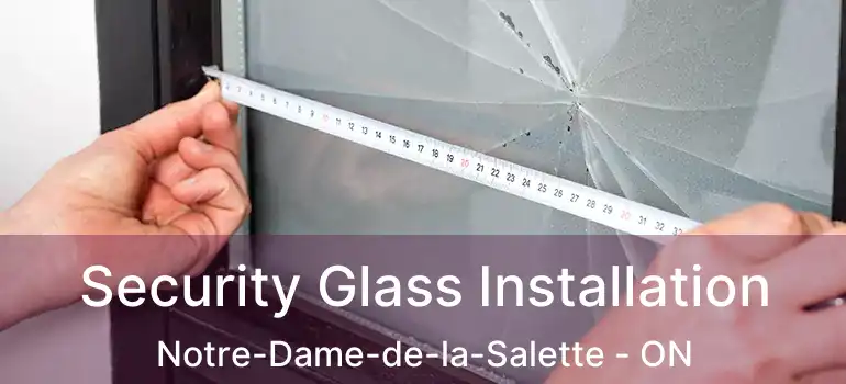  Security Glass Installation Notre-Dame-de-la-Salette - ON