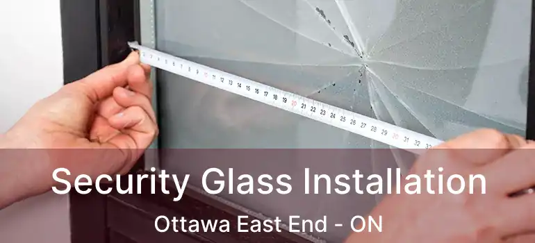  Security Glass Installation Ottawa East End - ON