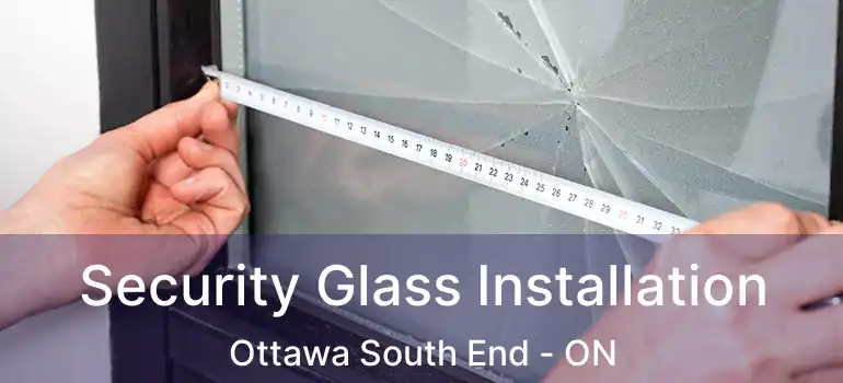  Security Glass Installation Ottawa South End - ON