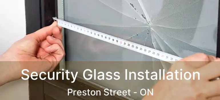  Security Glass Installation Preston Street - ON