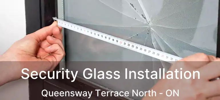  Security Glass Installation Queensway Terrace North - ON