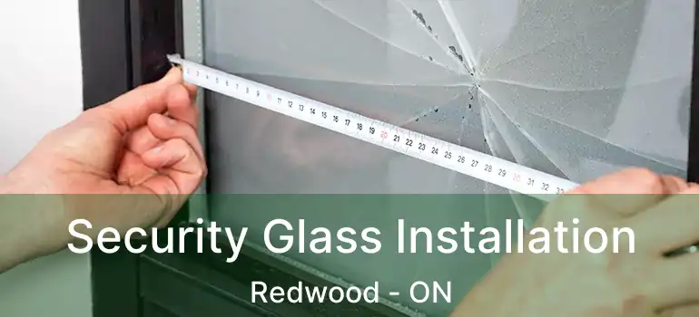  Security Glass Installation Redwood - ON