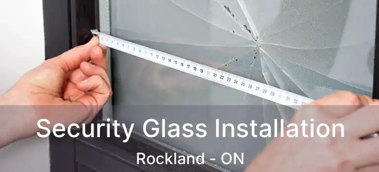  Security Glass Installation Rockland - ON