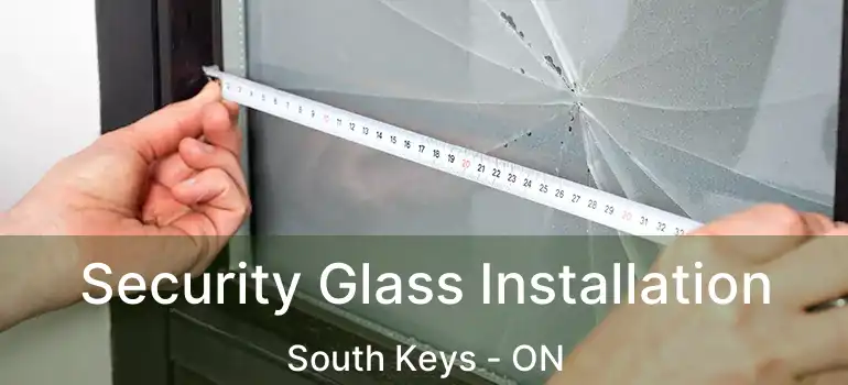  Security Glass Installation South Keys - ON