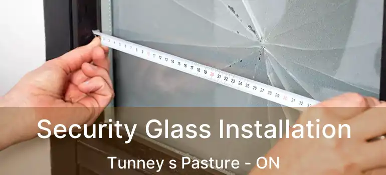  Security Glass Installation Tunney s Pasture - ON