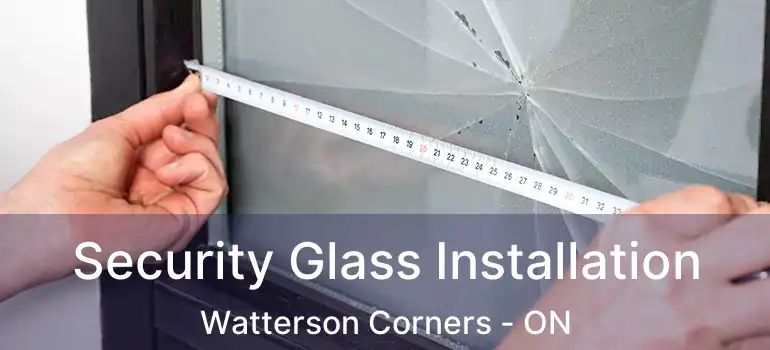  Security Glass Installation Watterson Corners - ON