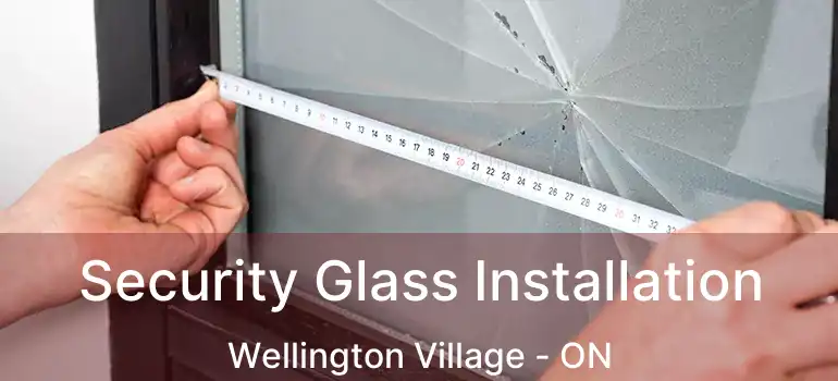  Security Glass Installation Wellington Village - ON