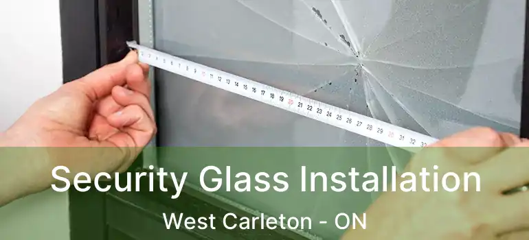  Security Glass Installation West Carleton - ON