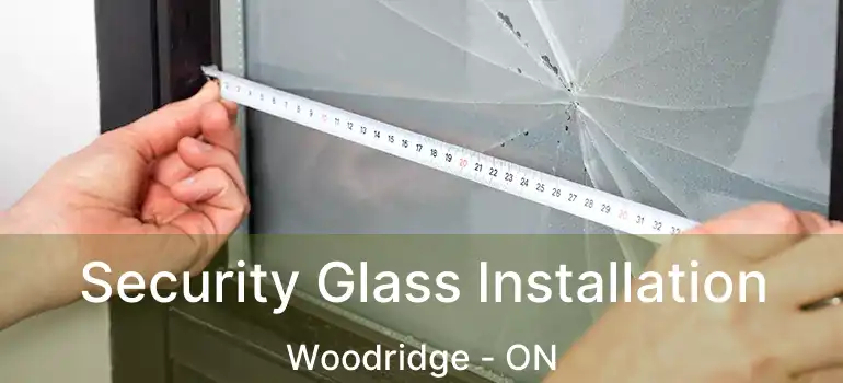  Security Glass Installation Woodridge - ON