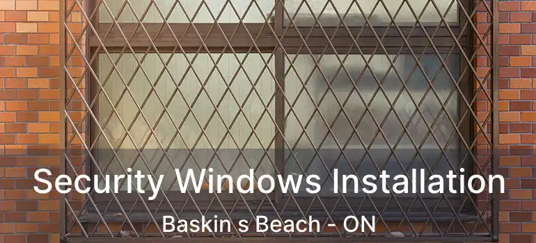  Security Windows Installation Baskin s Beach - ON