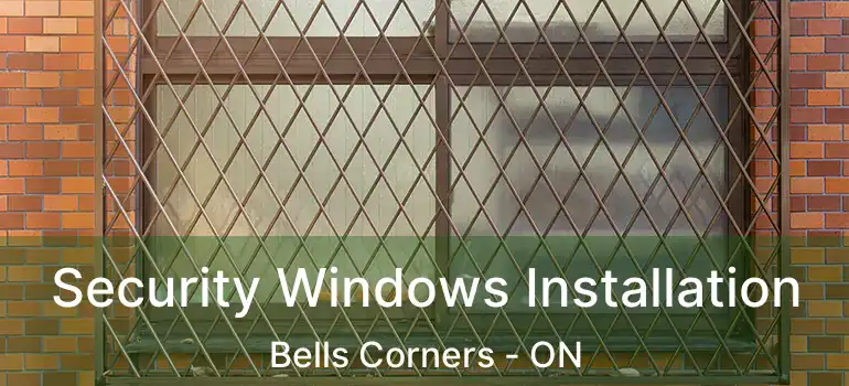  Security Windows Installation Bells Corners - ON