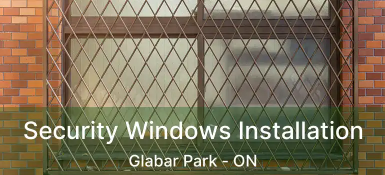  Security Windows Installation Glabar Park - ON