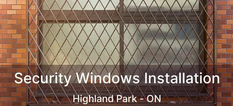  Security Windows Installation Highland Park - ON