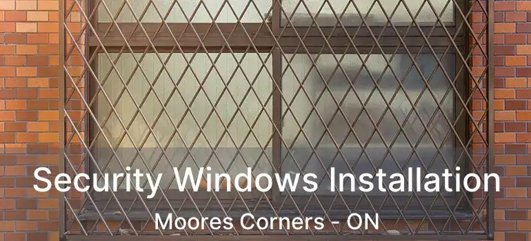  Security Windows Installation Moores Corners - ON