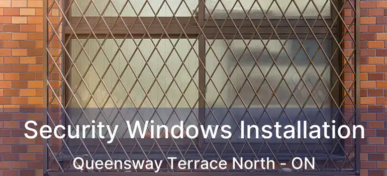  Security Windows Installation Queensway Terrace North - ON