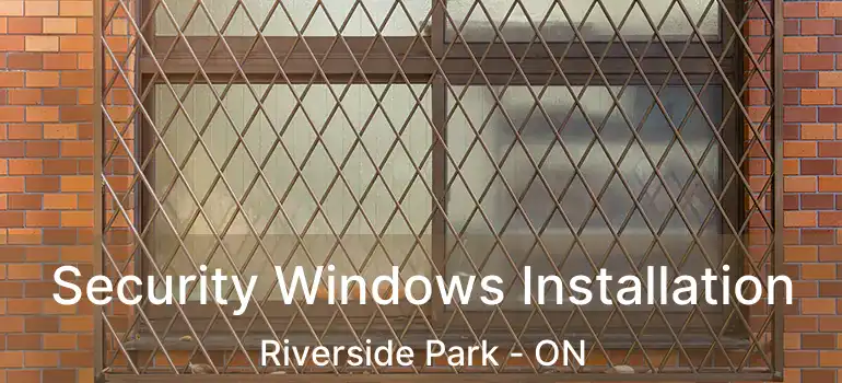  Security Windows Installation Riverside Park - ON