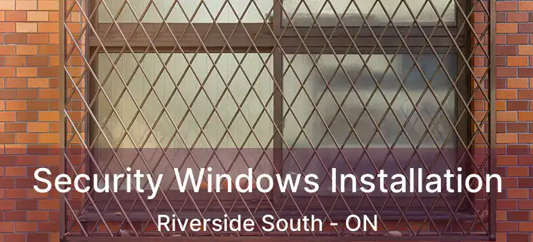  Security Windows Installation Riverside South - ON