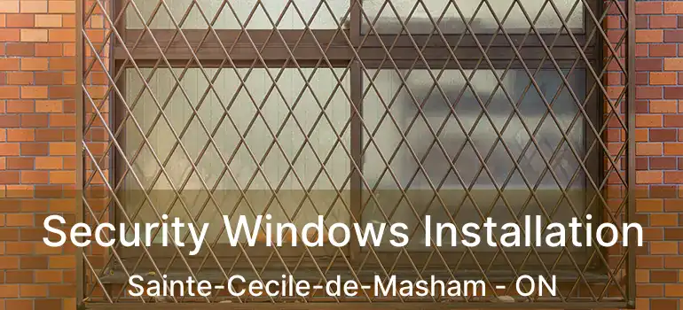  Security Windows Installation Sainte-Cecile-de-Masham - ON